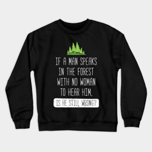 If A Man Speaks In The Forest Crewneck Sweatshirt